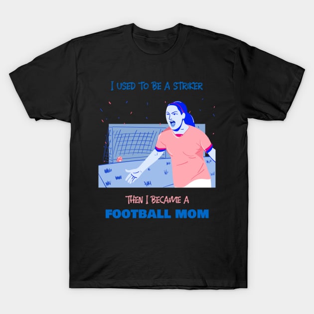 Football mother - striker T-Shirt by BB Funny Store